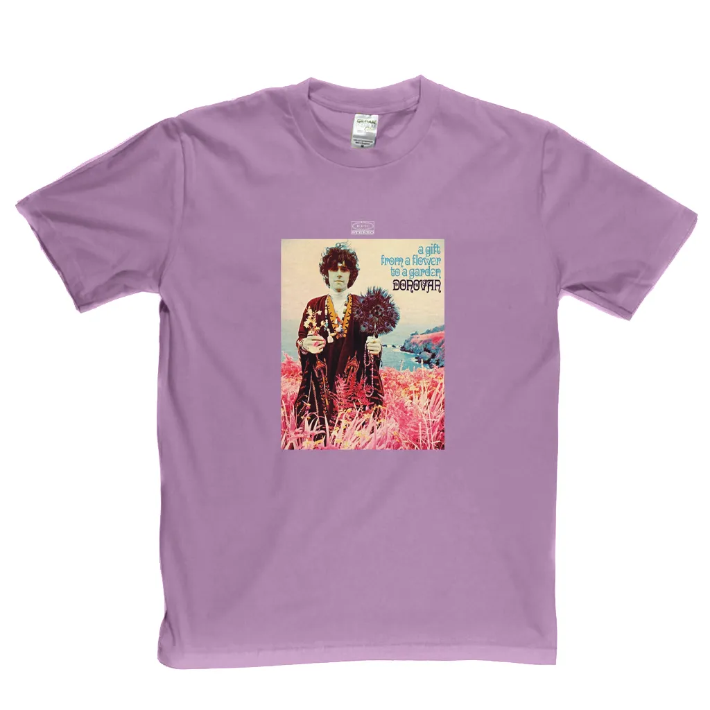 Donovan A Gift From A Flower To A Garden T-Shirt