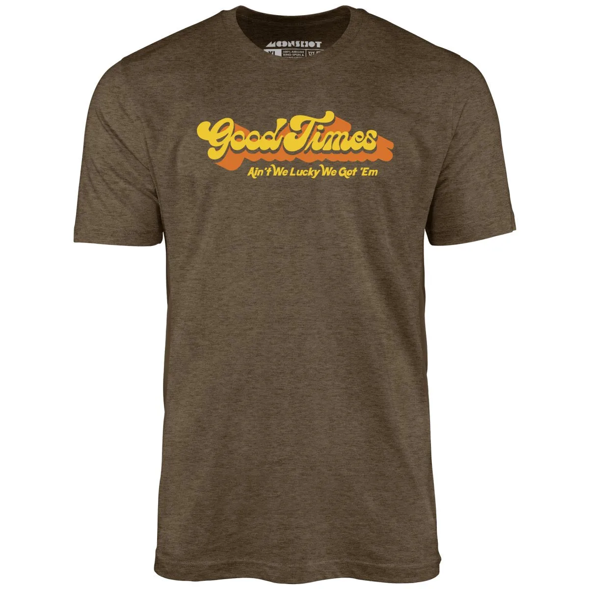 Good Times - Ain't We Lucky We Got 'Em - Unisex T-Shirt