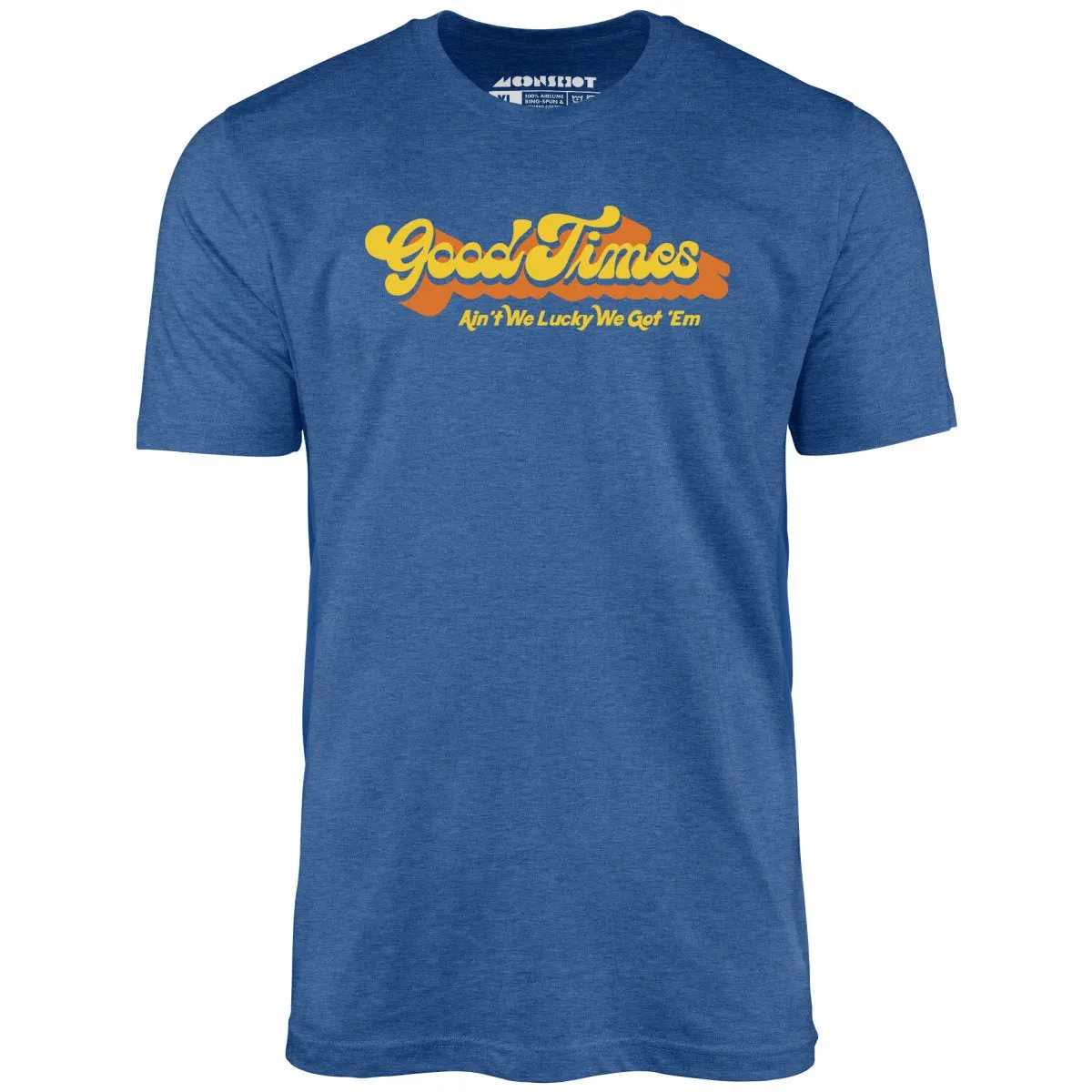 Good Times - Ain't We Lucky We Got 'Em - Unisex T-Shirt