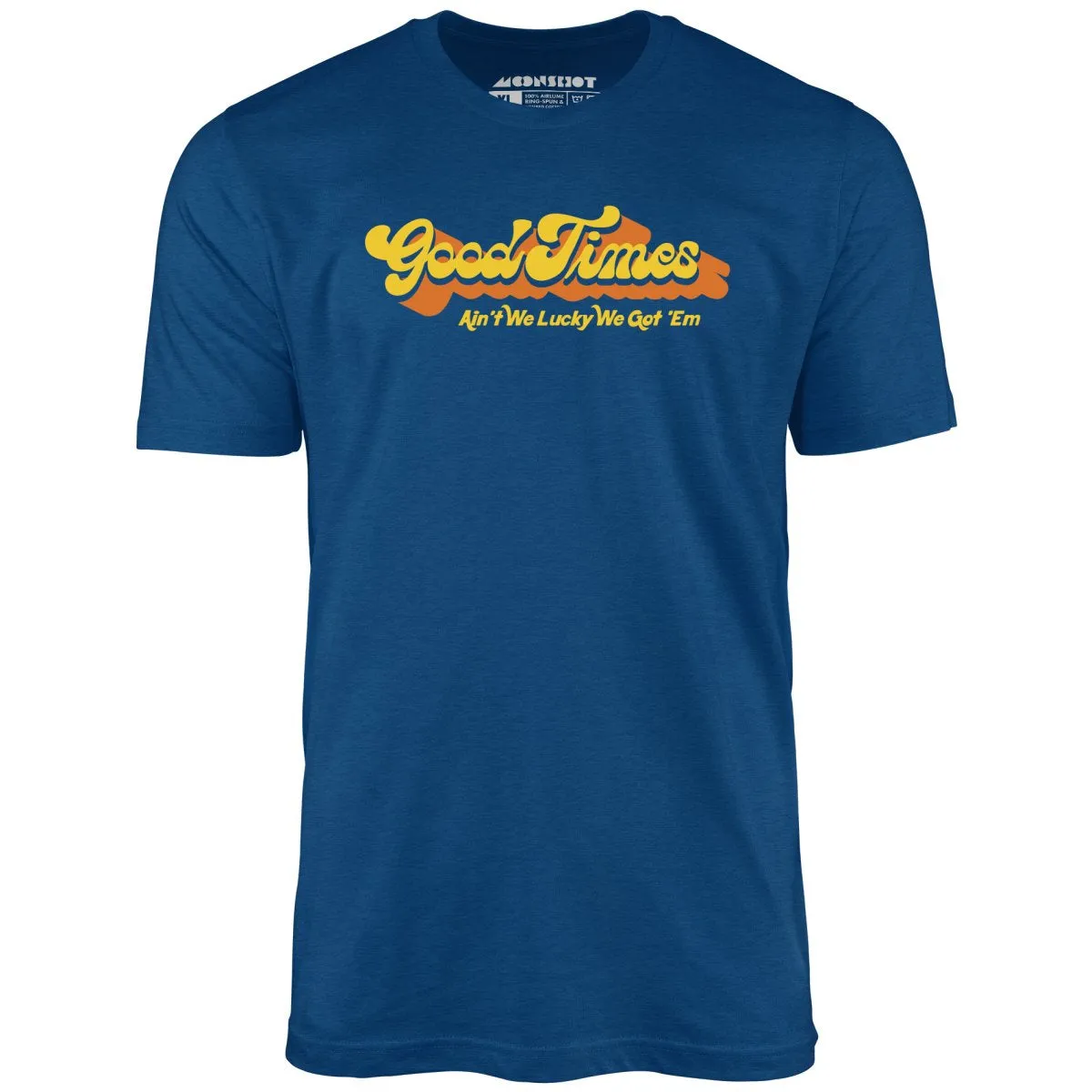 Good Times - Ain't We Lucky We Got 'Em - Unisex T-Shirt