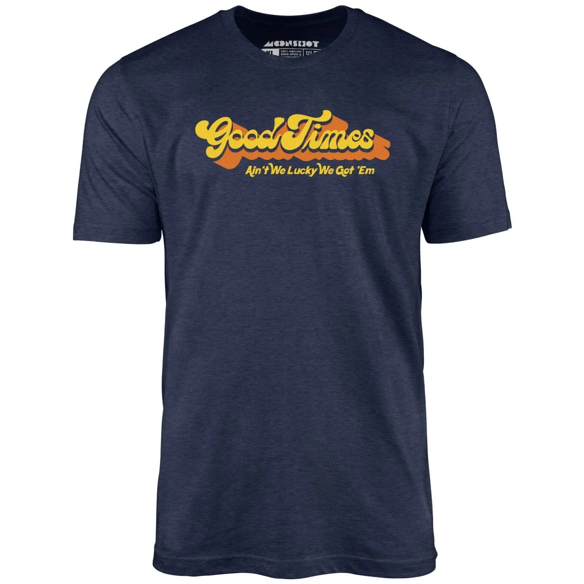 Good Times - Ain't We Lucky We Got 'Em - Unisex T-Shirt